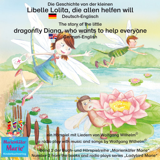 Die Geschichte von der kleinen Libelle Lolita, die allen helfen will. Deutsch-Englisch / The story of Diana, the little dragonfly who wants to help everyone. German-English, Wolfgang Wilhelm