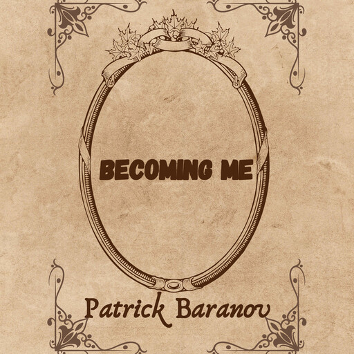 Becoming Me, Patrick Baranov