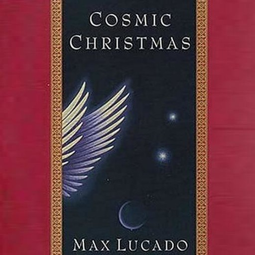Cosmic Christmas, Max Lucado