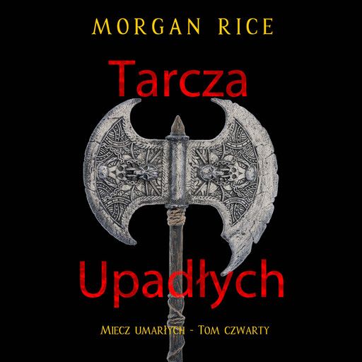Tarcza upadłych (Miecz umarłych - Tom czwarty), Morgan Rice