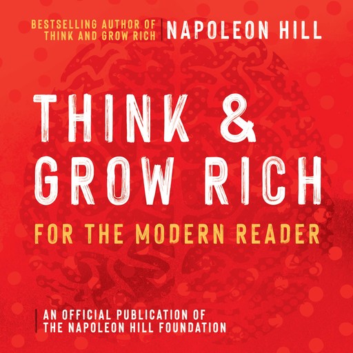 Think and Grow Rich For The Modern Reader, Napoleon Hill