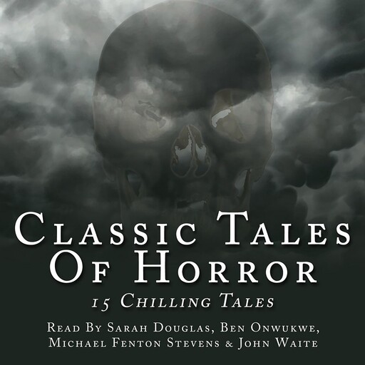 Classic Tales of Horror, Daniel Defoe, Charles Dickens, Jack London, Howard Lovecraft, Henry James, Honoré de Balzac, Mary Shelley, Ambrose Bierce, M.R.James, Bram Stoker, Edgar Allan Poe, WW Jacobs, Amelia Edwards, E Nesbitt