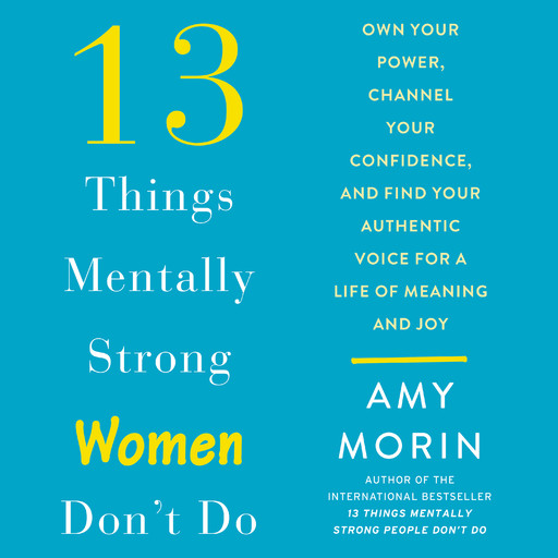 13 Things Mentally Strong Women Don't Do, Amy Morin