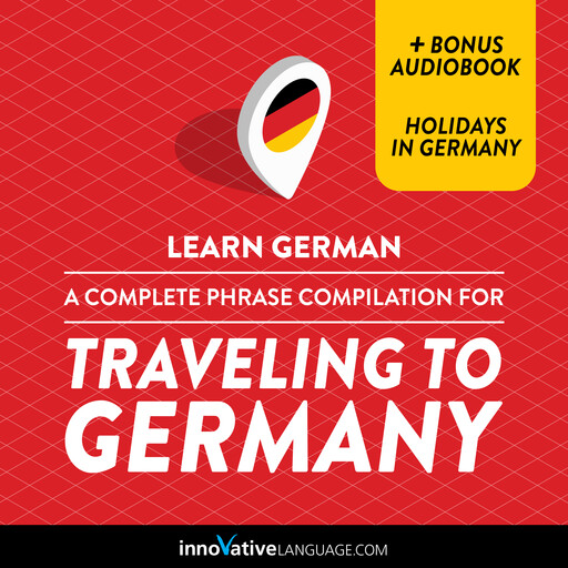 Learn German: A Complete Phrase Compilation for Traveling to Germany, Innovative Language Learning, GermanPod101.com