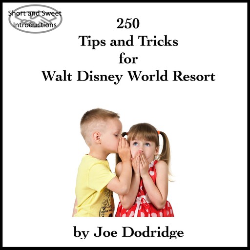 250 Tips and Tricks for Walt Disney World Resort, Joe Dodridge