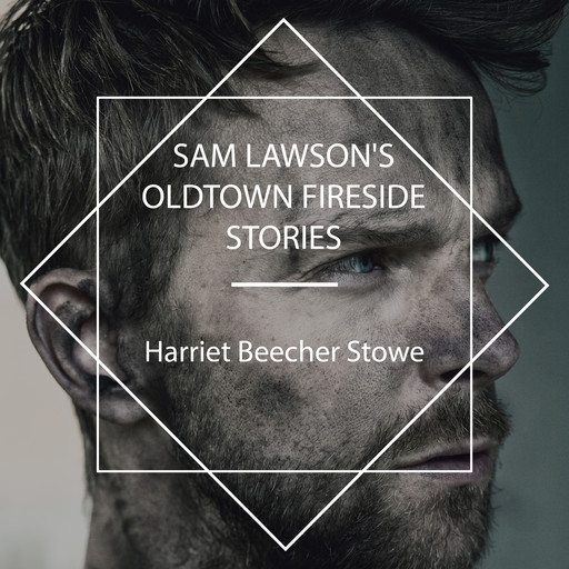 Sam Lawson's Oldtown Fireside Stories, Harriet Beecher Stowe