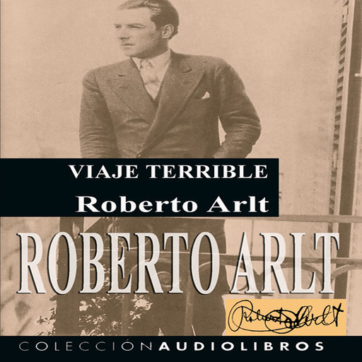 Viaje Terrible, Roberto Arlt