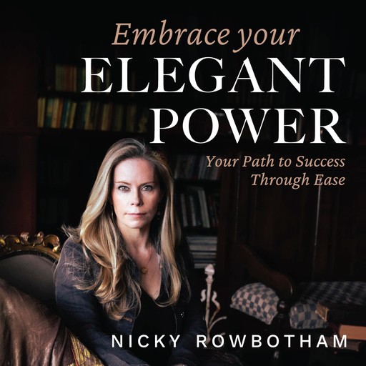 Embrace Your Elegant Power, Nicky Rowbotham
