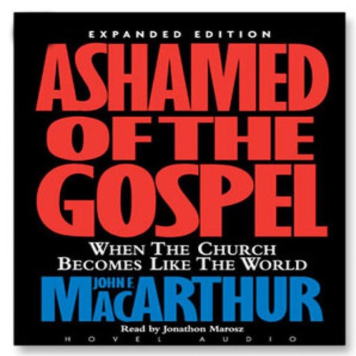 Ashamed of the Gospel, John MacArthur