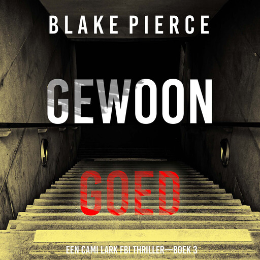 Gewoon Goed (Een Cami Lark FBI Thriller—Boek 3), Blake Pierce