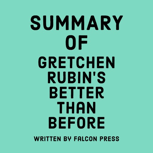 Summary of Gretchen Rubin's Better Than Before, Falcon Press