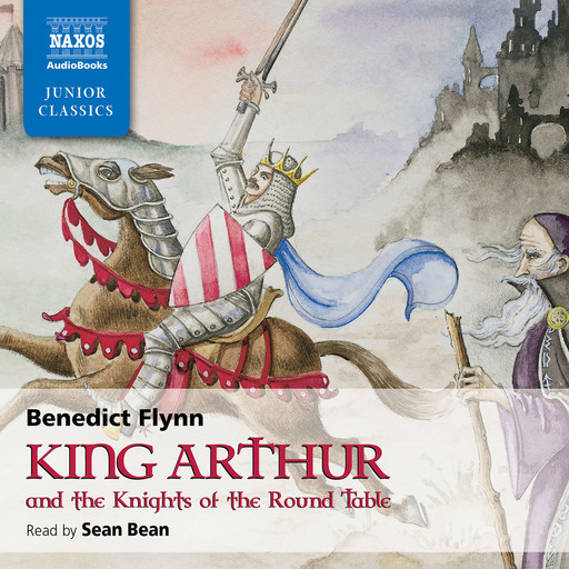 King Arthur & The Knights of the Round Table (unabridged), Benedict Flynn