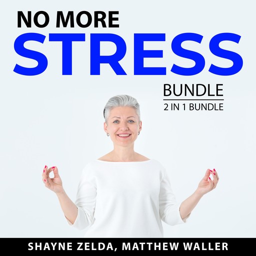 No More Stress Bundle, 2 in 1 Bundle, Shayne Zelda, Matthew Waller