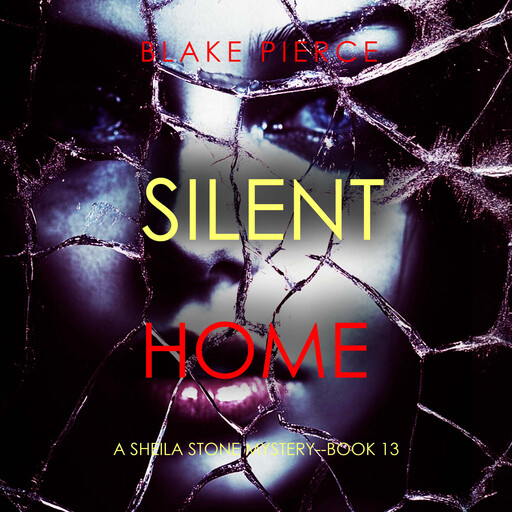 Silent Home (A Sheila Stone Suspense Thriller—Book Thirteen), Blake Pierce