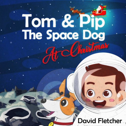 Tom & Pip The Space Dog At Christmas, David Fletcher