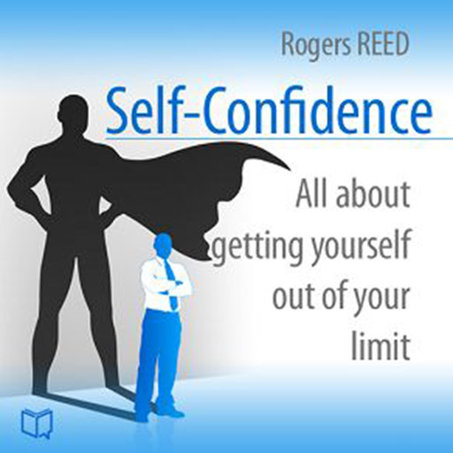 Self-Confidence. All about getting yourself out of your limit, Rogers Reed