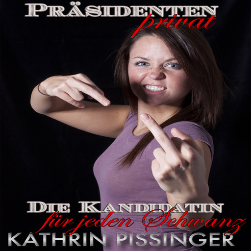 Die Kandidatin für jeden Schwanz, Kathrin Pissinger