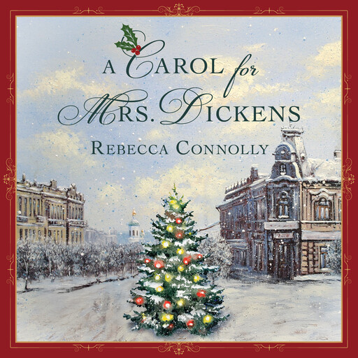 A Carol for Mrs. Dickens, Rebecca Connolly