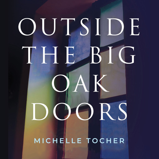 Outside The Big Oak Doors, Michelle Tocher