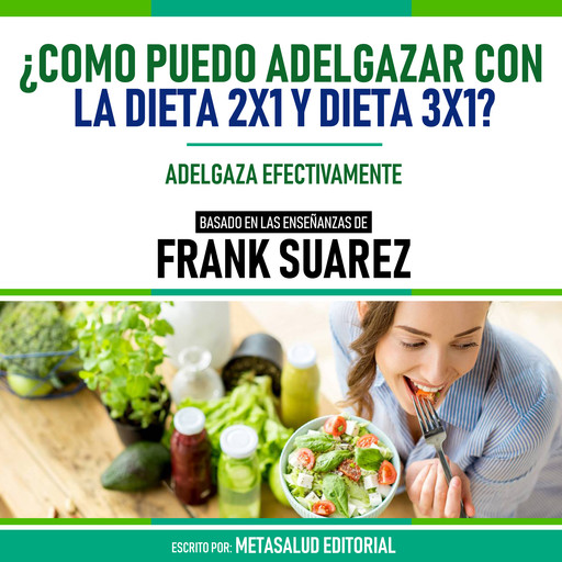 ¿Como Puedo Adelgazar Con La Dieta 2x1 Y Dieta 3x1? - Basado En Las Enseñanzas De Frank Suarez, Metasalud Editorial