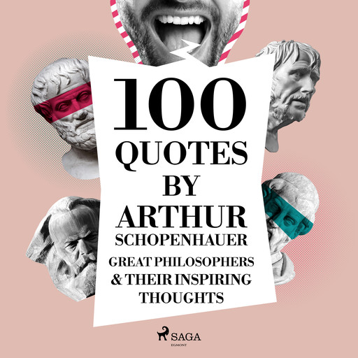100 Quotes by Arthur Schopenhauer: Great Philosophers & Their Inspiring Thoughts, Arthur Schopenhauer