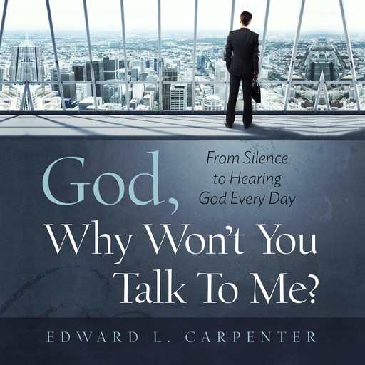 God, Why Won't You Talk to Me?, Edward Carpenter