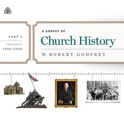 A Survey of Church History, Part 6, W. Robert Godfrey