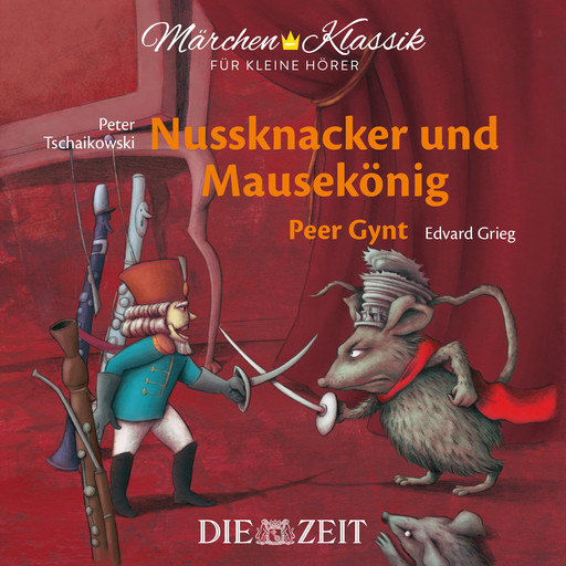 Die ZEIT-Edition "Märchen Klassik für kleine Hörer" - Nussknacker und Mausekönig und Peer Gynt mit Musik von Peter Tschaikowski und Edvard Grieg, Henrik Ibsen, E.T.A.Hoffmann