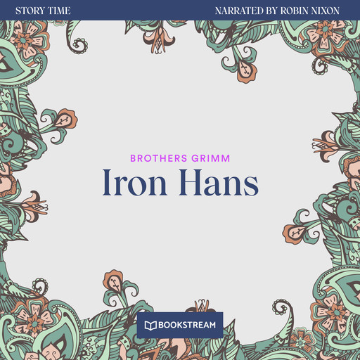 Iron Hans - Story Time, Episode 13 (Unabridged), Brothers Grimm