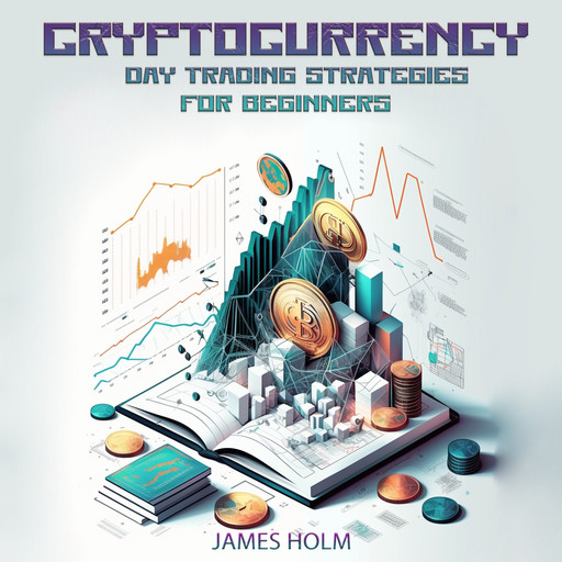 Cryptocurrency Day Trading Strategies For Beginners, James Holm