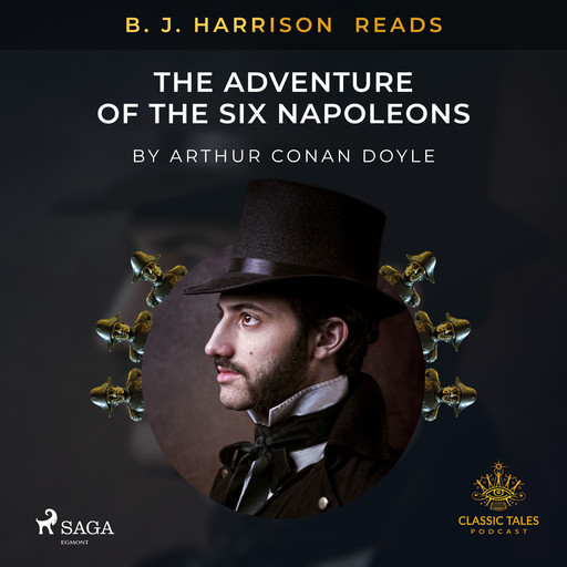 B. J. Harrison Reads The Adventure of the Six Napoleons, Arthur Conan Doyle