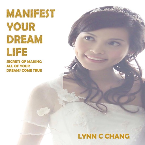 Manifest Your Dream Life, Lynn C. Chang