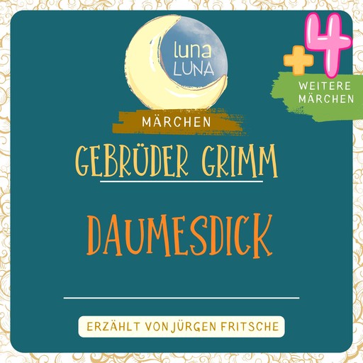 Gebrüder Grimm: Daumesdick plus vier weitere Märchen, Gebrüder Grimm, Luna Luna