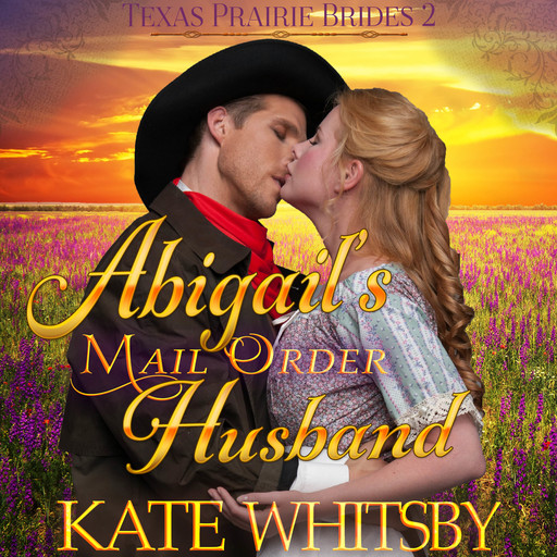 Abigail's Mail Order Husband (Texas Prairie Brides, Book 2), Kate Whitsby