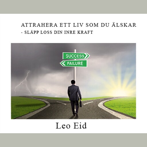 ATTRAHERA ETT LIV SOM DU ÄLSKAR - GENOM DIN MENTALA KRAFT, Leo Eid