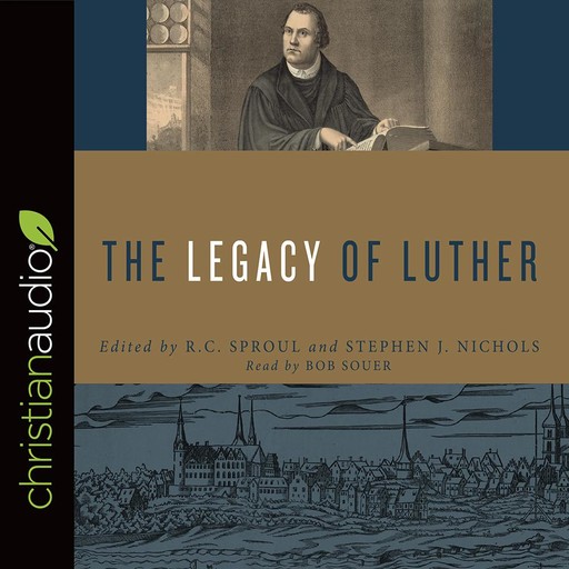 The Legacy of Luther, R.C.Sproul, Stephen J. Nichols