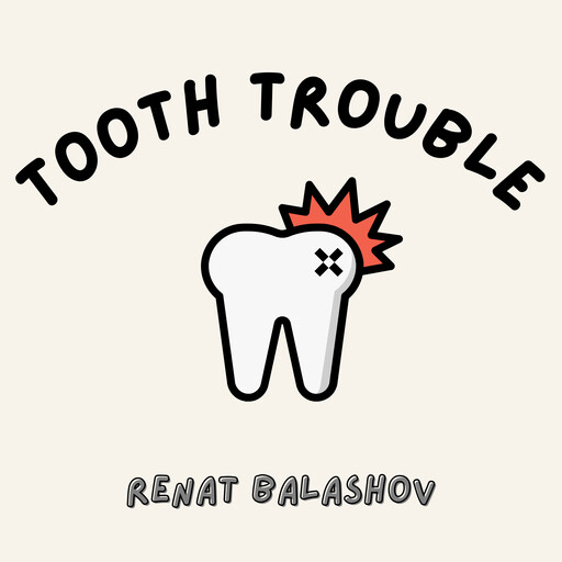 Tooth Trouble, Renat Balashov