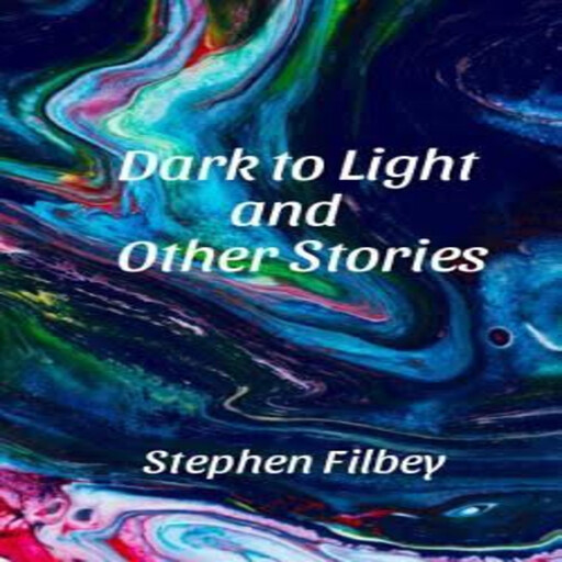 Dark to Light and Other Stories, Stephen Filbey