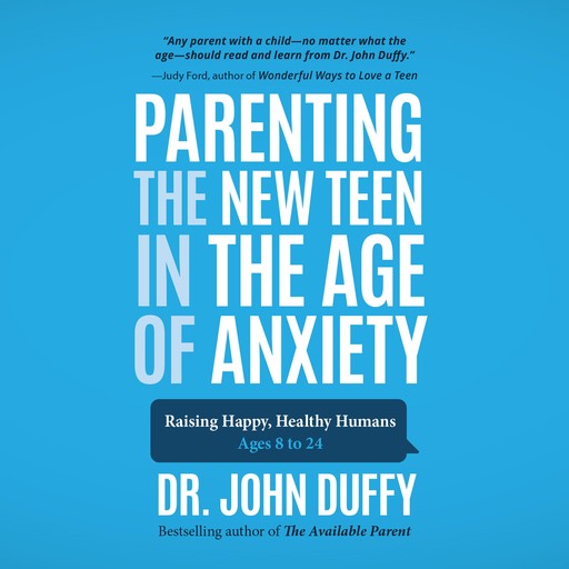 Parenting the New Teen in the Age of Anxiety, John Duffy