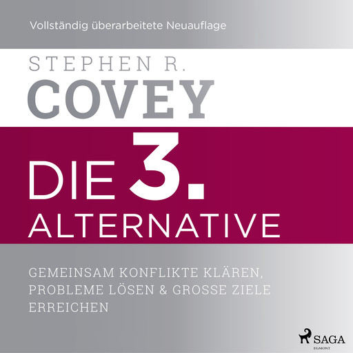 Die 3. Alternative: Gemeinsam Konflikte klären, Probleme lösen und große Ziele erreichen, Stephen Covey