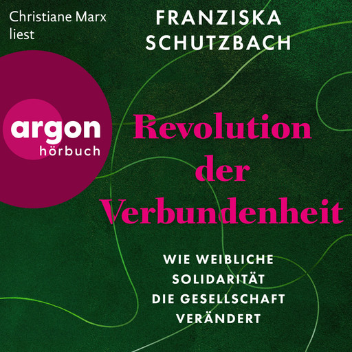 Revolution der Verbundenheit - Wie weibliche Solidarität die Gesellschaft verändert (Ungekürzte Lesung), Franziska Schutzbach