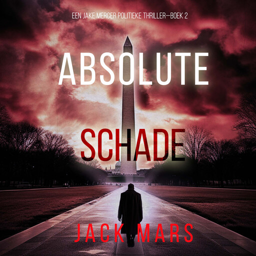 Absolute Schade (Een Jake Mercer Politieke Thriller—Boek 2), Jack Mars