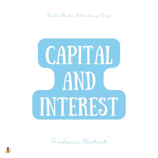 Capital and Interest, Frédéric Bastiat