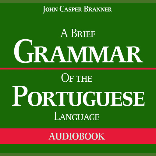 A Brief Grammar of the Portuguese Language, John Casper Branner