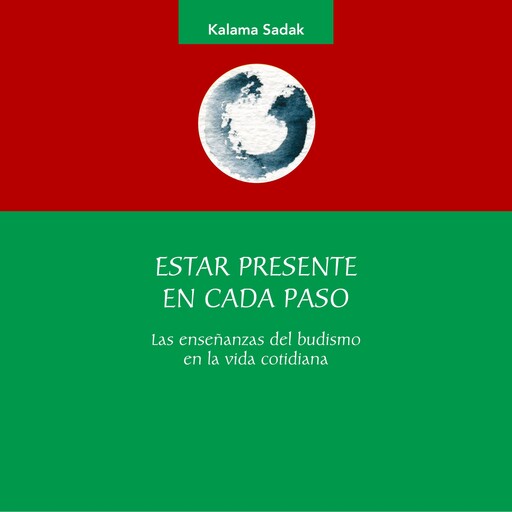 Estar presente en cada paso. Las enseñanzas del budismo en la vida cotidiana, Kalama Sadak