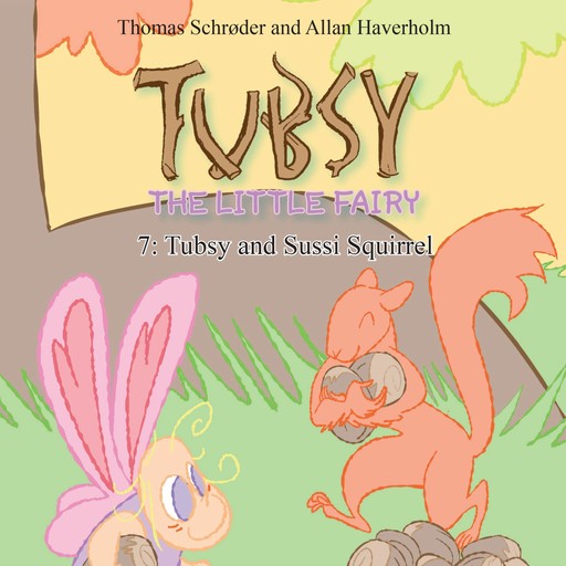 Tubsy - the Little Fairy #7: Tubsy and Sussi Squirrel, Thomas Schröder