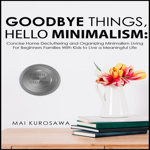 Goodbye Things, Hello Minimalism!, Mai Kurosawa