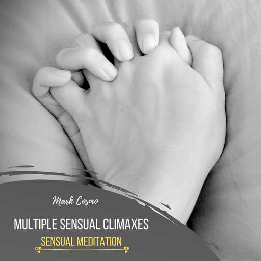Multiple Sensual Climaxes - Sensual Meditation, Mark Cosmo