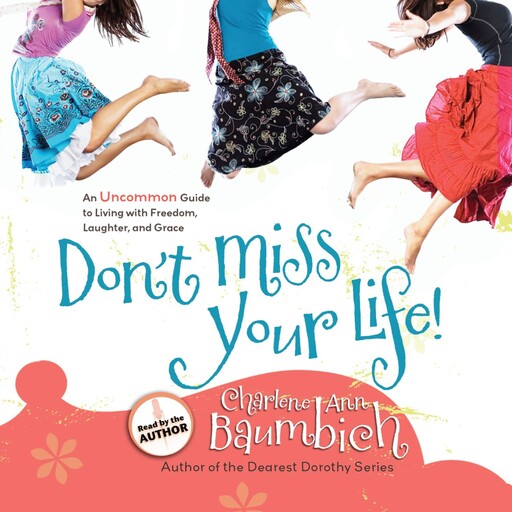 Don't Miss Your Life!, Charlene Ann Baumbich