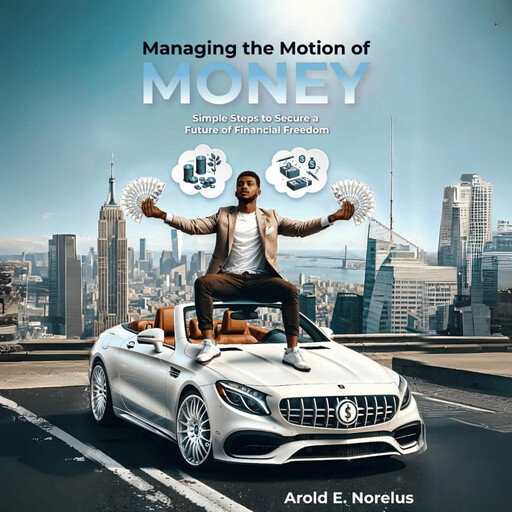 Managing the Motion of Money, Arold Norelus